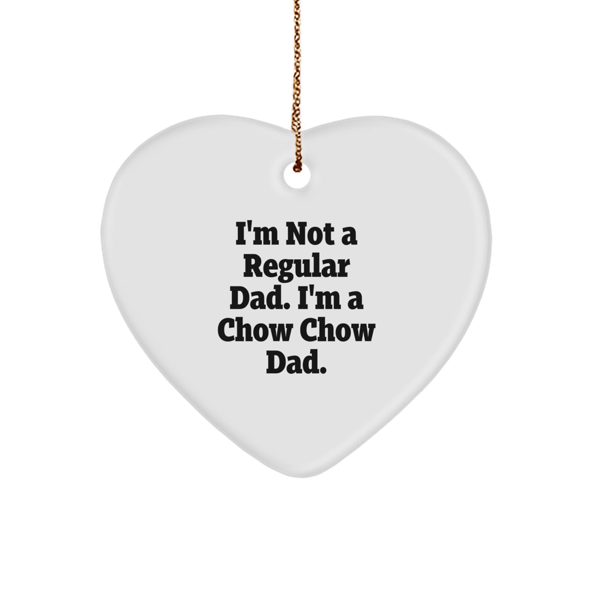 Chow Chow Dad Heart Ornament, Funny Christmas Unique Gifts for Men, 'I'm Not A Regular Dad. I'm A Chow Chow Dad.' Gifts from Men to Friends, Family, Coworkers - Image 1