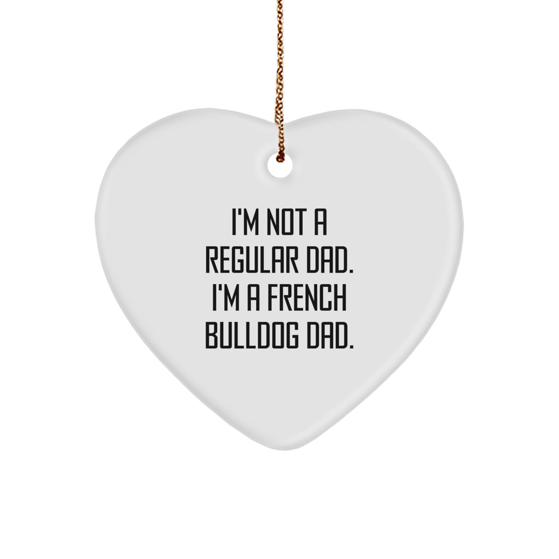 French Bulldog Dad Gifts, Funny Quote Heart Ornament, Cute Christmas Decor for French Bulldog Lovers, Gifts from Dad to Family - Image 1