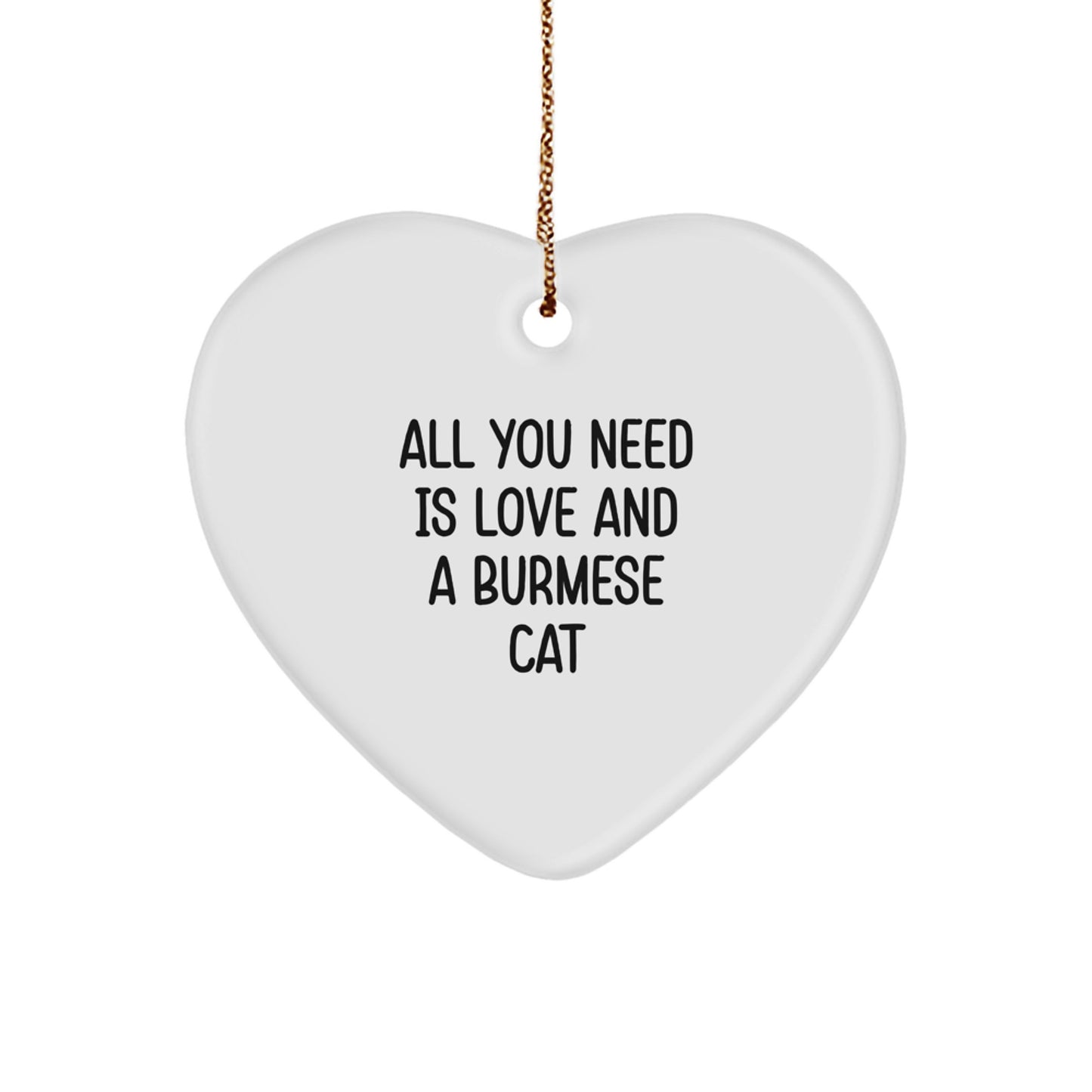 Burmese Cat Lover Gifts from Friends to Family, Heart Ornament for Christmas Unique Gifts, All You Need Is Love And A Burmese Cat - Image 1
