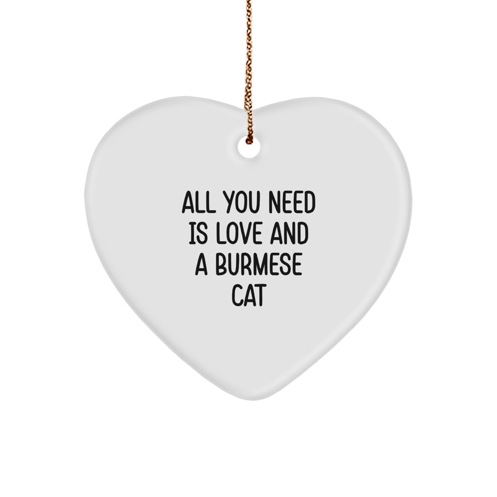 Burmese Cat Lover Gifts from Friends to Family, Heart Ornament for Christmas Unique Gifts, All You Need Is Love And A Burmese Cat - Image 1