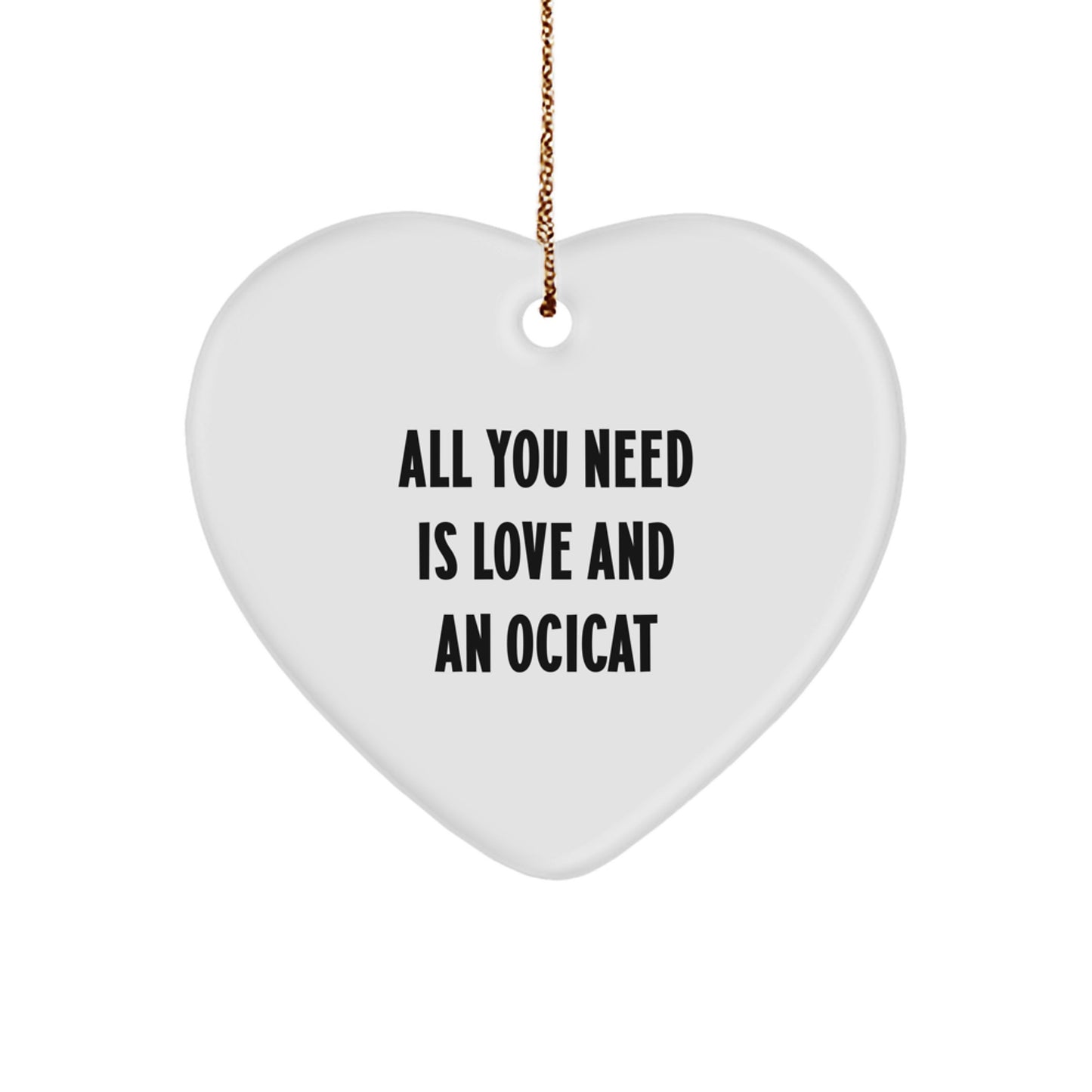 Ocicat Lovers Gift, Heart Ornament with 'All You Need Is Love And An Ocicat' Quote, Gifts from Family, for Ocicat Enthusiasts, Christmas Unique Gifts - Image 1