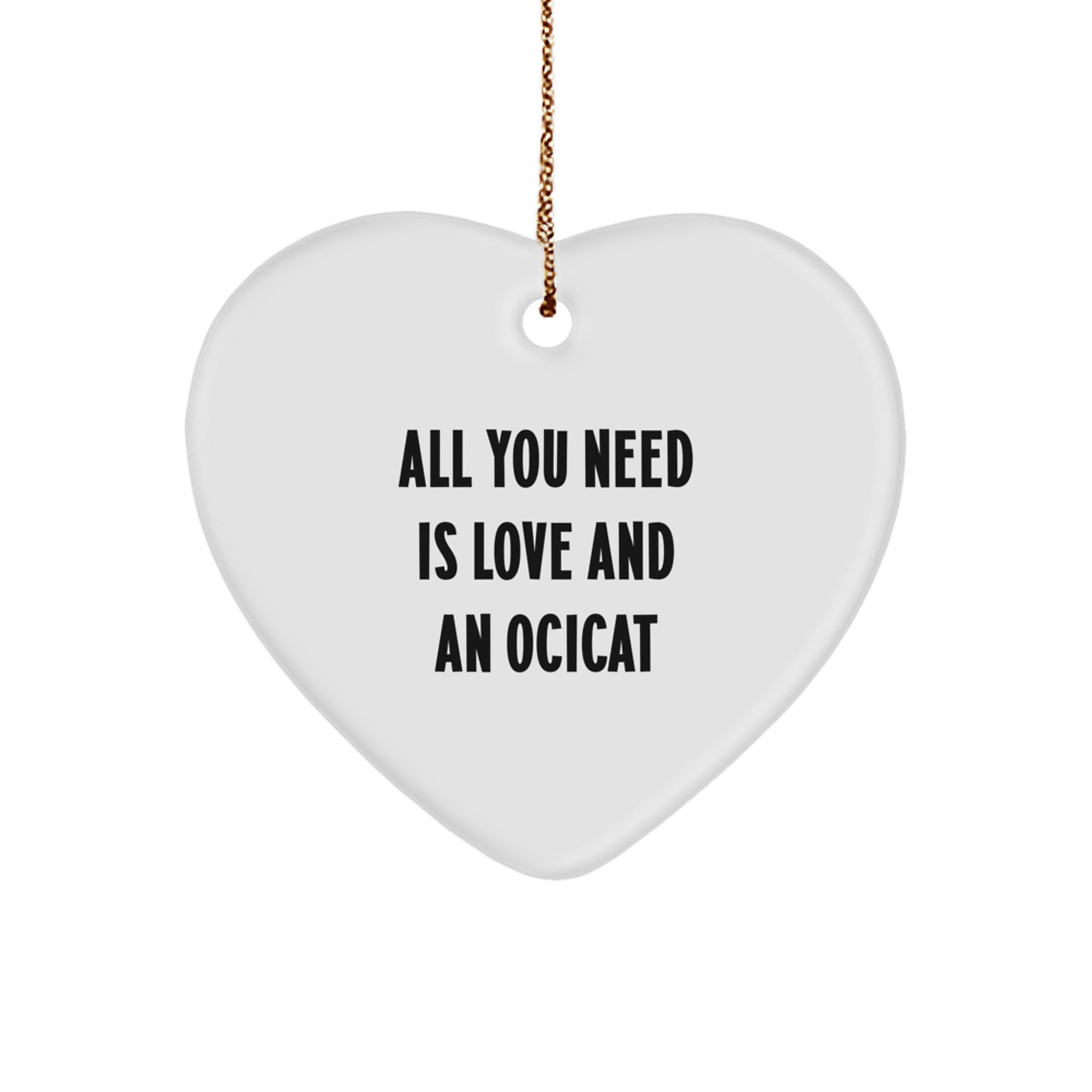 Ocicat Lovers Gift, Heart Ornament with 'All You Need Is Love And An Ocicat' Quote, Gifts from Family, for Ocicat Enthusiasts, Christmas Unique Gifts - Image 1