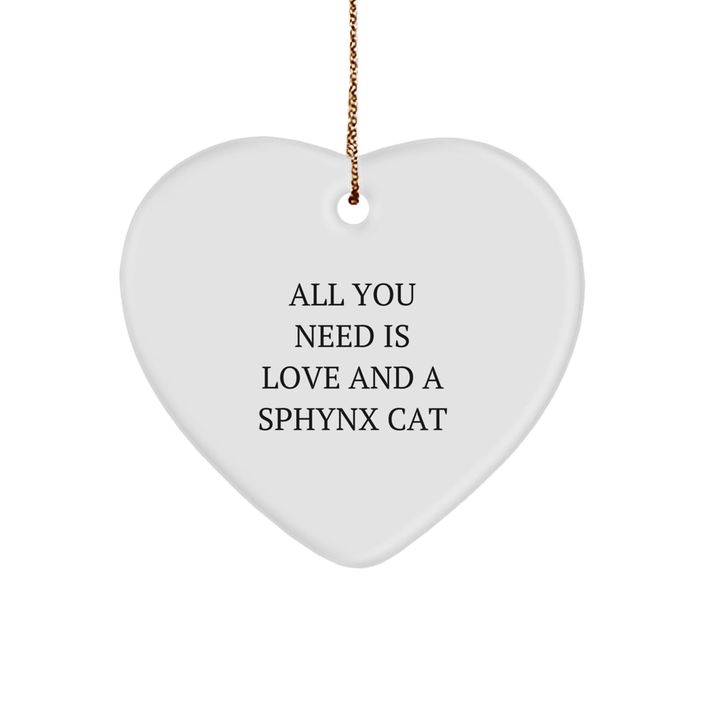Sphynx Cat Heart Ornament, Funny Quote 'All You Need Is Love And A Sphynx Cat' Gifts for Friends, Family, Christmas Unique Gifts from Men, Women - Image 1