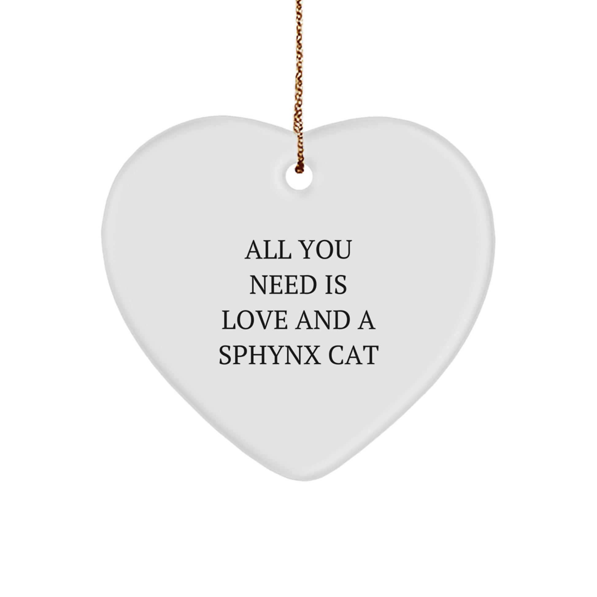 Sphynx Cat Heart Ornament, Funny Quote 'All You Need Is Love And A Sphynx Cat' Gifts for Friends, Family, Christmas Unique Gifts from Men, Women - Image 1