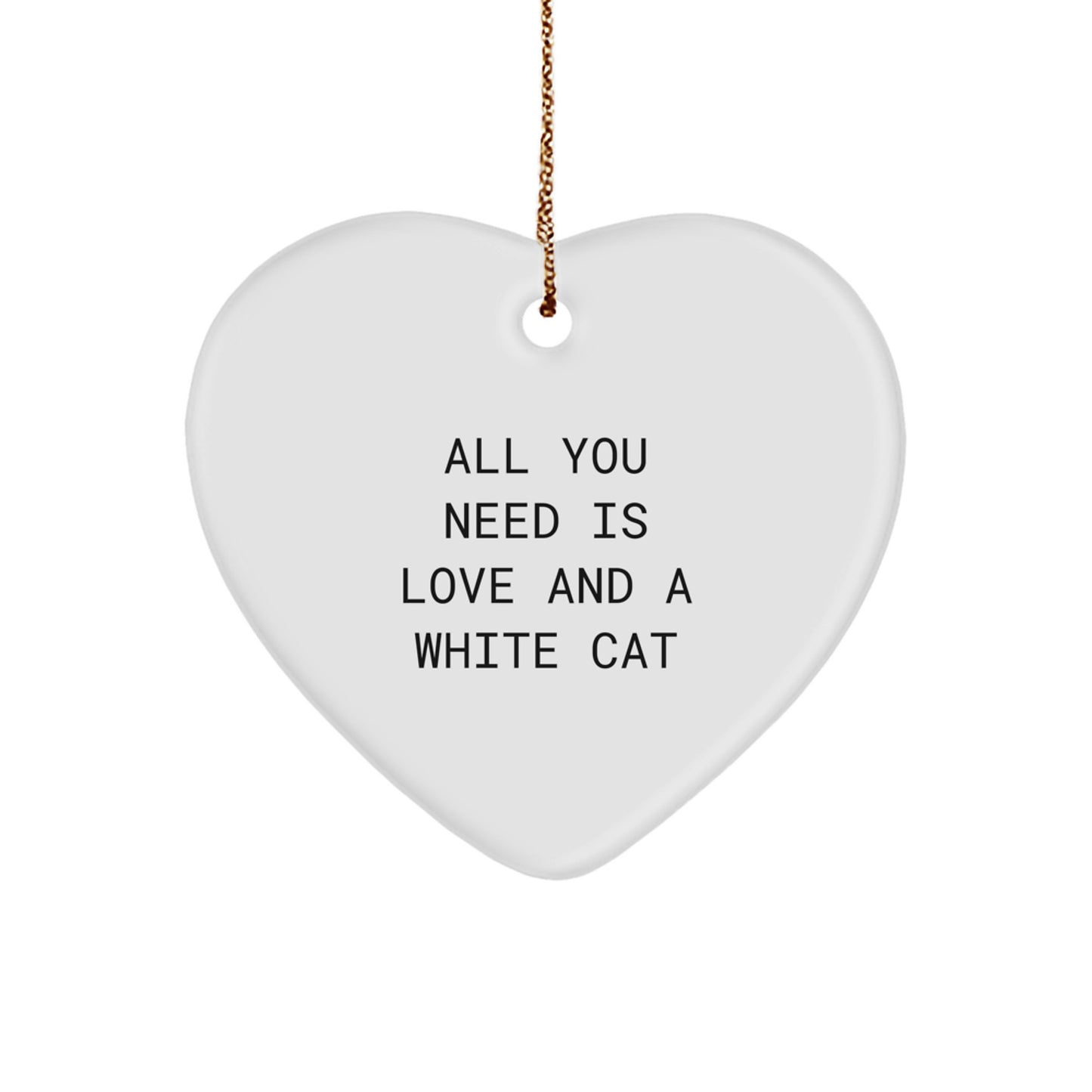 White Cat Lover Gifts for Friends and Family, Heart Ornament with All You Need Is Love And A White Cat Funny Quote, Christmas Unique Presents - Image 1