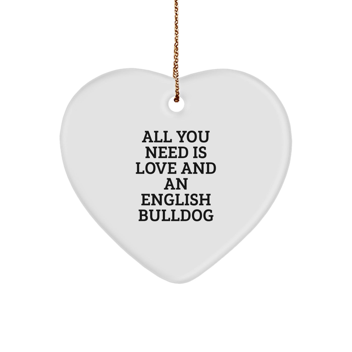 English Bulldog Gifts from Friends for Christmas All You Need Is Love And An English Bulldog Heart Ornament - Image 1