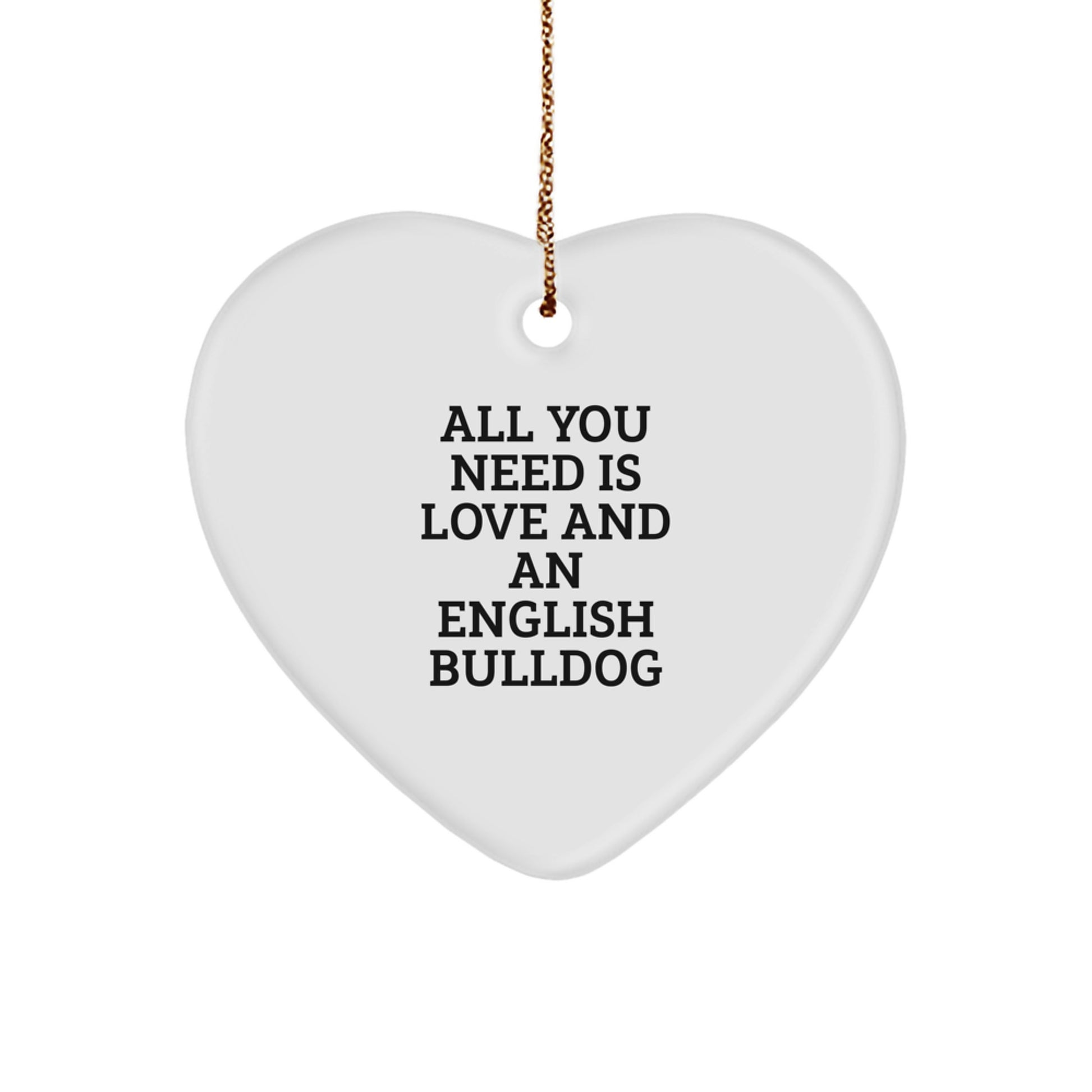 English Bulldog Gifts from Friends for Christmas All You Need Is Love And An English Bulldog Heart Ornament - Image 1