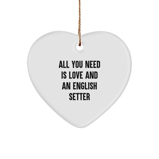 English Setter Dog Love Gifts from Family for Men Unique Heart Ornament, All You Need Is Love And An English Setter - Image 1