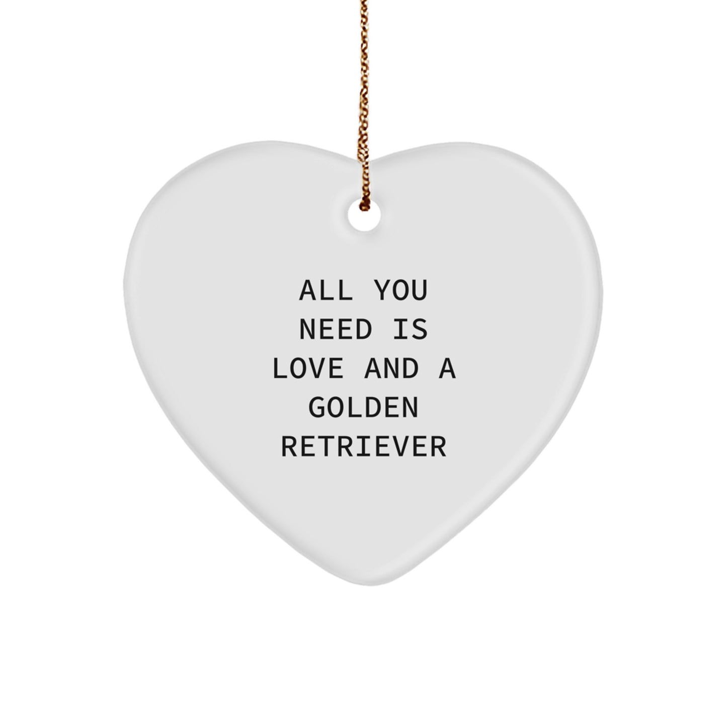 Golden Retriever Dog Lover Gift, Funny Heart Ornament, Gifts from Friends to Family, Christmas Unique Decorations, All You Need Is Love And A Golden Retriever - Image 1