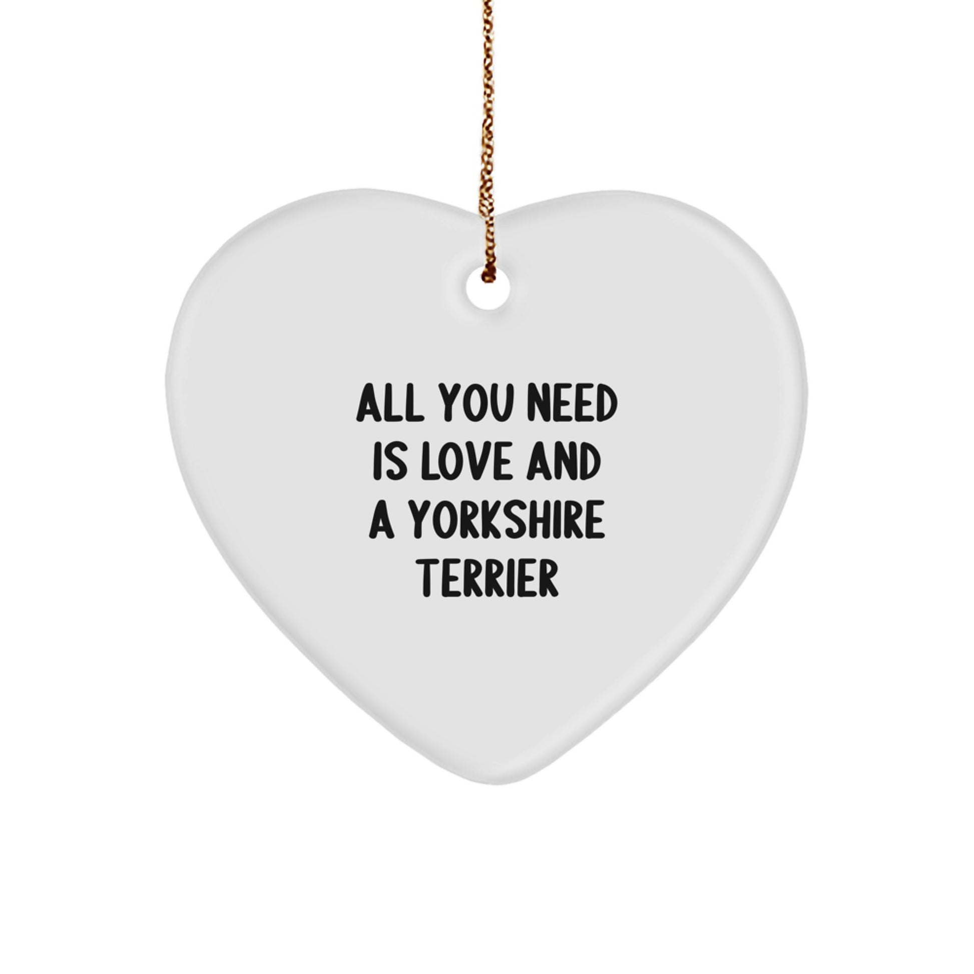 Yorkshire Terrier Dog Lovers Christmas Unique Gift, Heart Ornament with Funny Quote 'All You Need Is Love And A Yorkshire Terrier', Gifts for Yorkshire Terrier Dog Owners from Friends and Family - Image 1