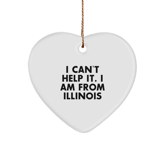 Funny Illinois Heart Ornament, 'I Can't Help It. I Am From Illinois', White Color, Gift from Illinois to Illinois Friends and Family, Perfect Christmas Unique Gift - Image 1