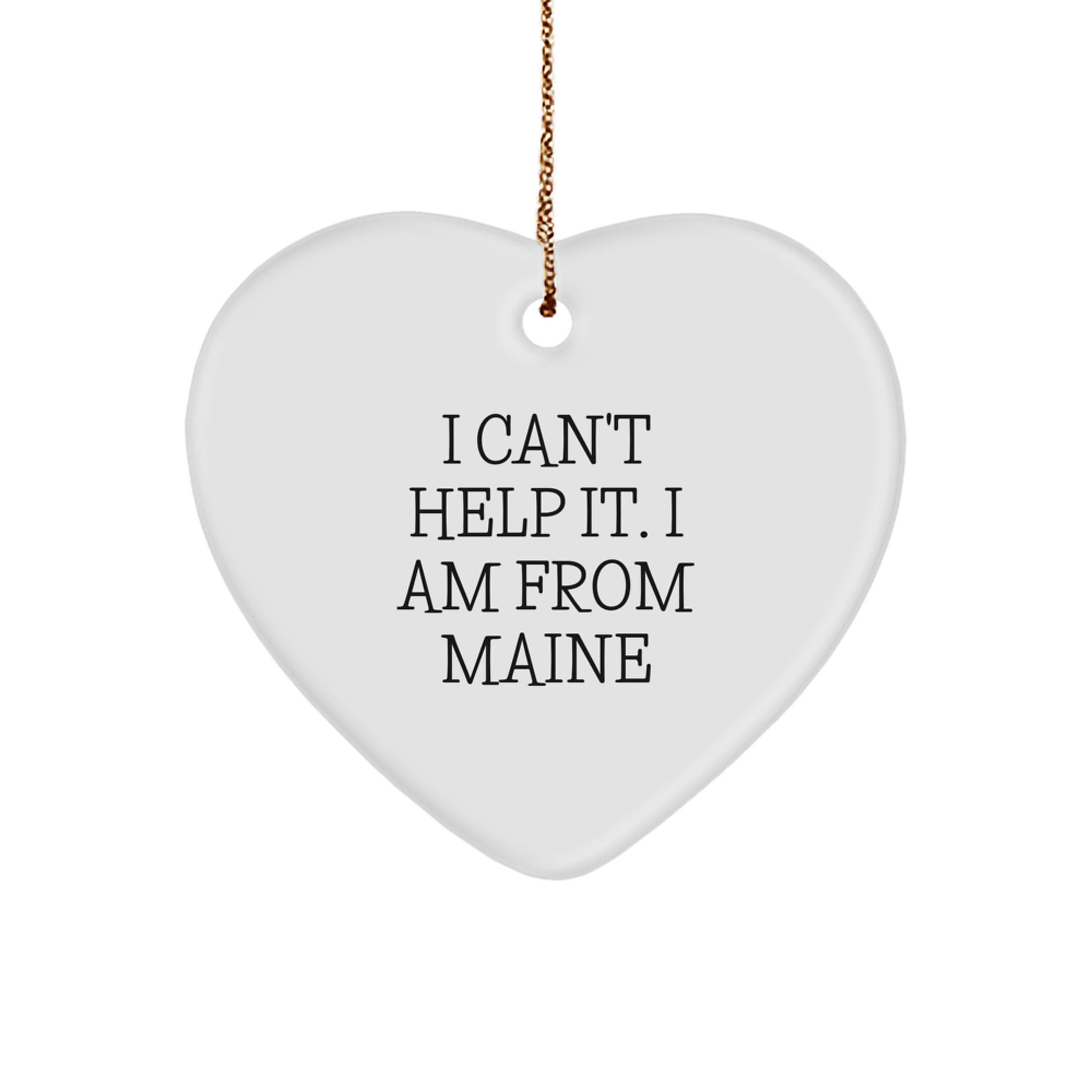 Funny Maine Heart Ornament, 'I Can't Help It. I Am From Maine' - Unique Gifts for Friends from Maine, Christmas Memorable Presents for Family - Image 1