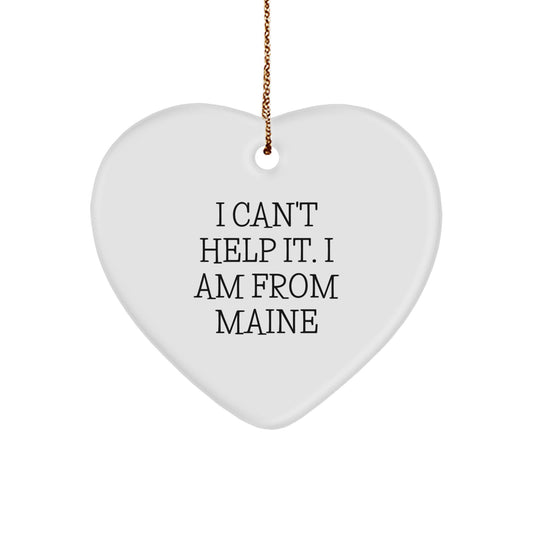 Funny Maine Heart Ornament, 'I Can't Help It. I Am From Maine' - Unique Gifts for Friends from Maine, Christmas Memorable Presents for Family - Image 1