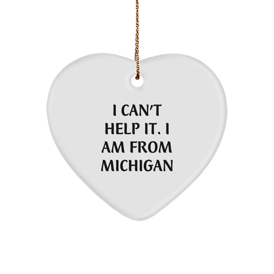 Funny Michigan Heart Ornament Gifts from Friends for Family - I Can't Help It. I Am From Michigan - Image 1