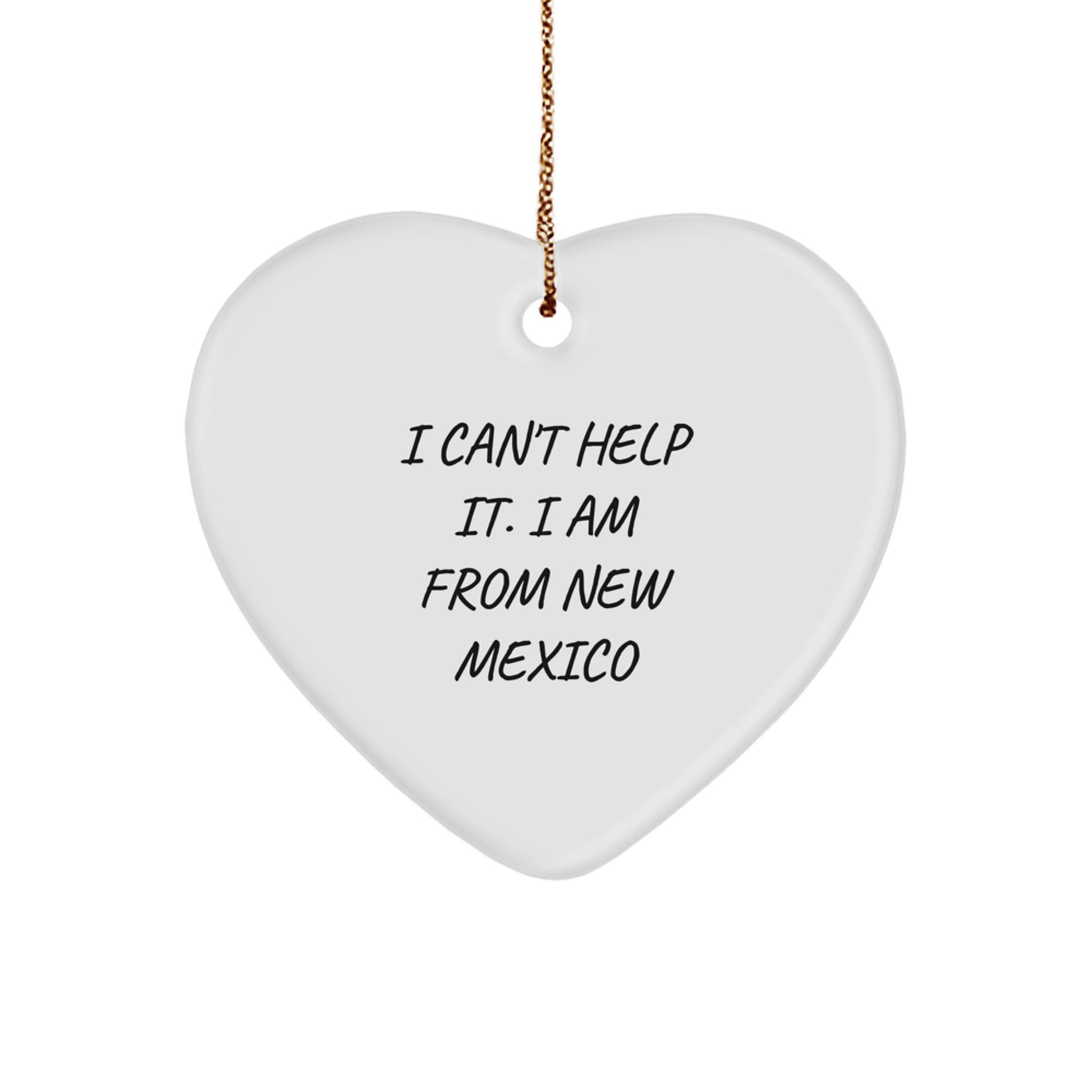 Funny New Mexico Gifts - I Can't Help It. I Am From New Mexico Heart Ornament, Perfect for Christmas, Gifts from Friends, Family, or Coworkers - Image 1