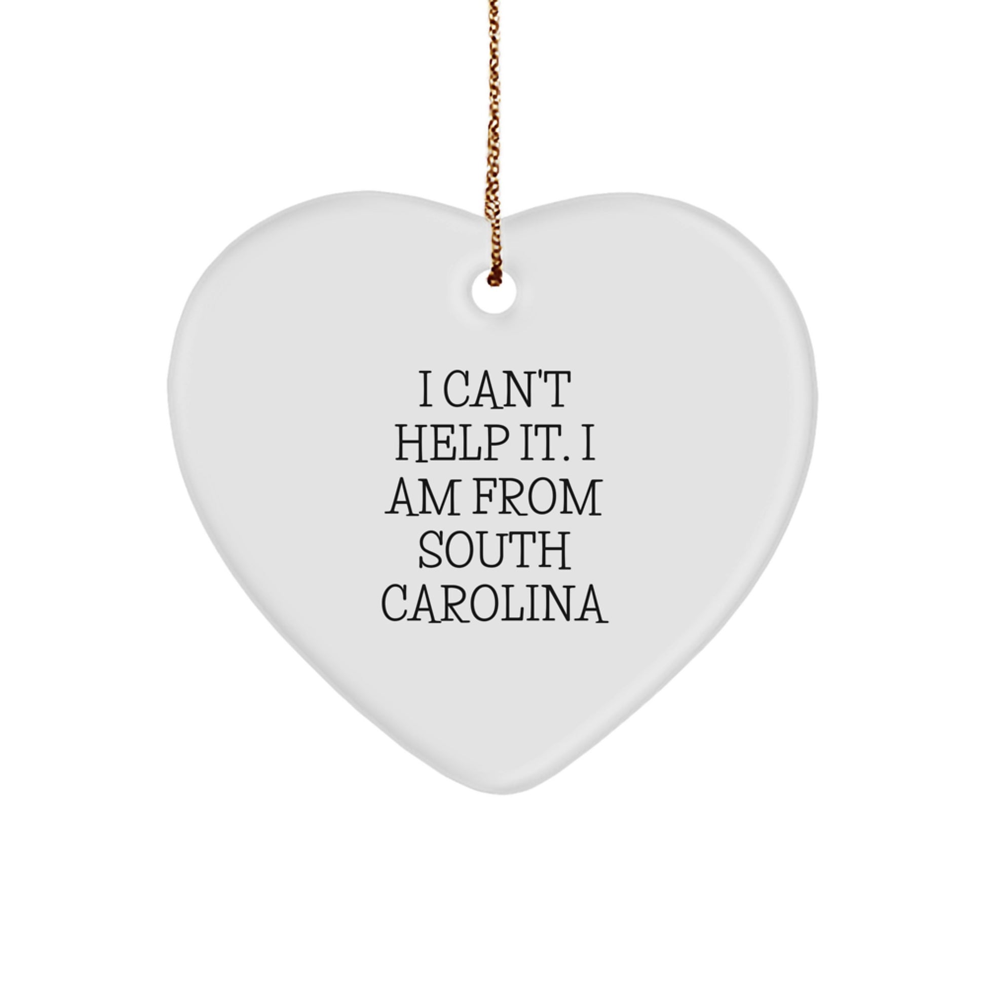 South Carolina Heart Ornament, I Can't Help It. I Am From South Carolina, Funny Christmas Unique Gifts from Friends, Women, or Family - Image 1