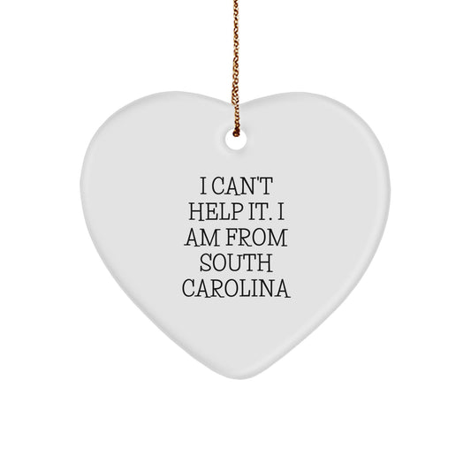 South Carolina Heart Ornament, I Can't Help It. I Am From South Carolina, Funny Christmas Unique Gifts from Friends, Women, or Family - Image 1