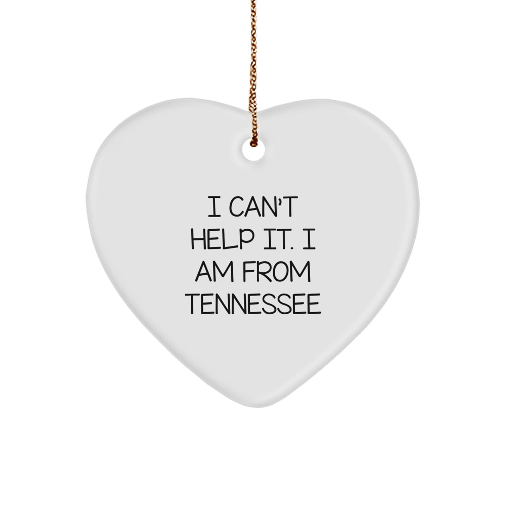 Tennessee Heart Ornament, I Can't Help It. I Am From Tennessee, Funny Quote, Gifts from Friends, Unique Christmas Unique Gifts for Tennessee Lovers - Image 1