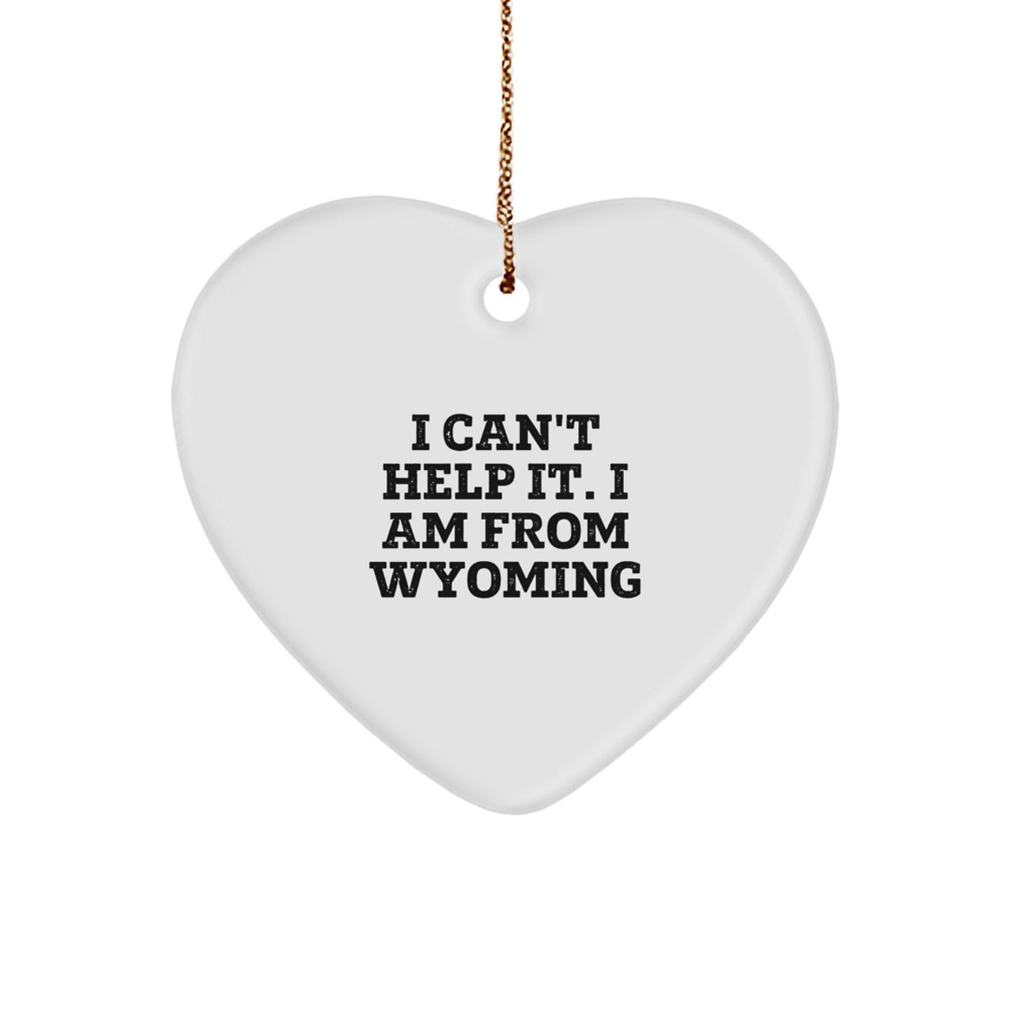 Wyoming Heart Ornament Funny Quote Gifts from Friends and Family for a Wyoming Man or Woman - Image 1