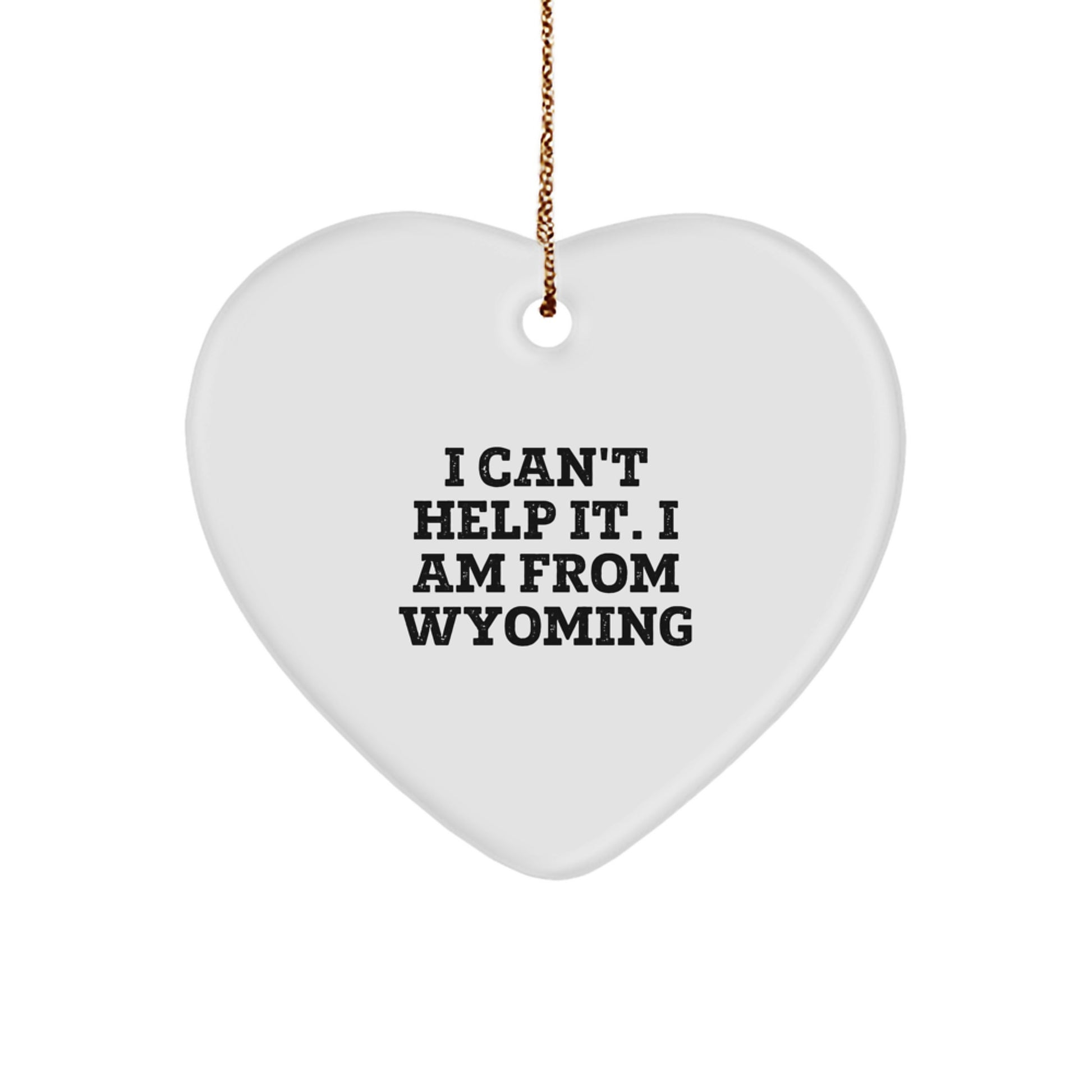 Wyoming Heart Ornament Funny Quote Gifts from Friends and Family for a Wyoming Man or Woman - Image 1