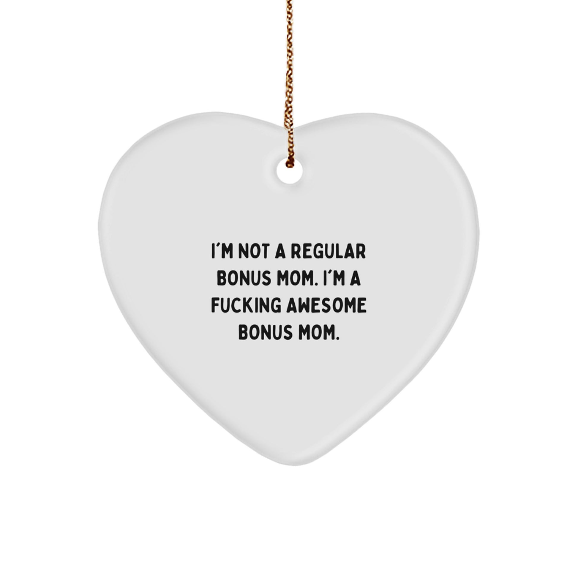 Funny Bonus Mom Gifts, Heart Ornament with I'm Not A Regular Bonus Mom. I'm A F--king Awesome Bonus Mom. Quote, Christmas Unique Gifts from Friends to Family - Image 1
