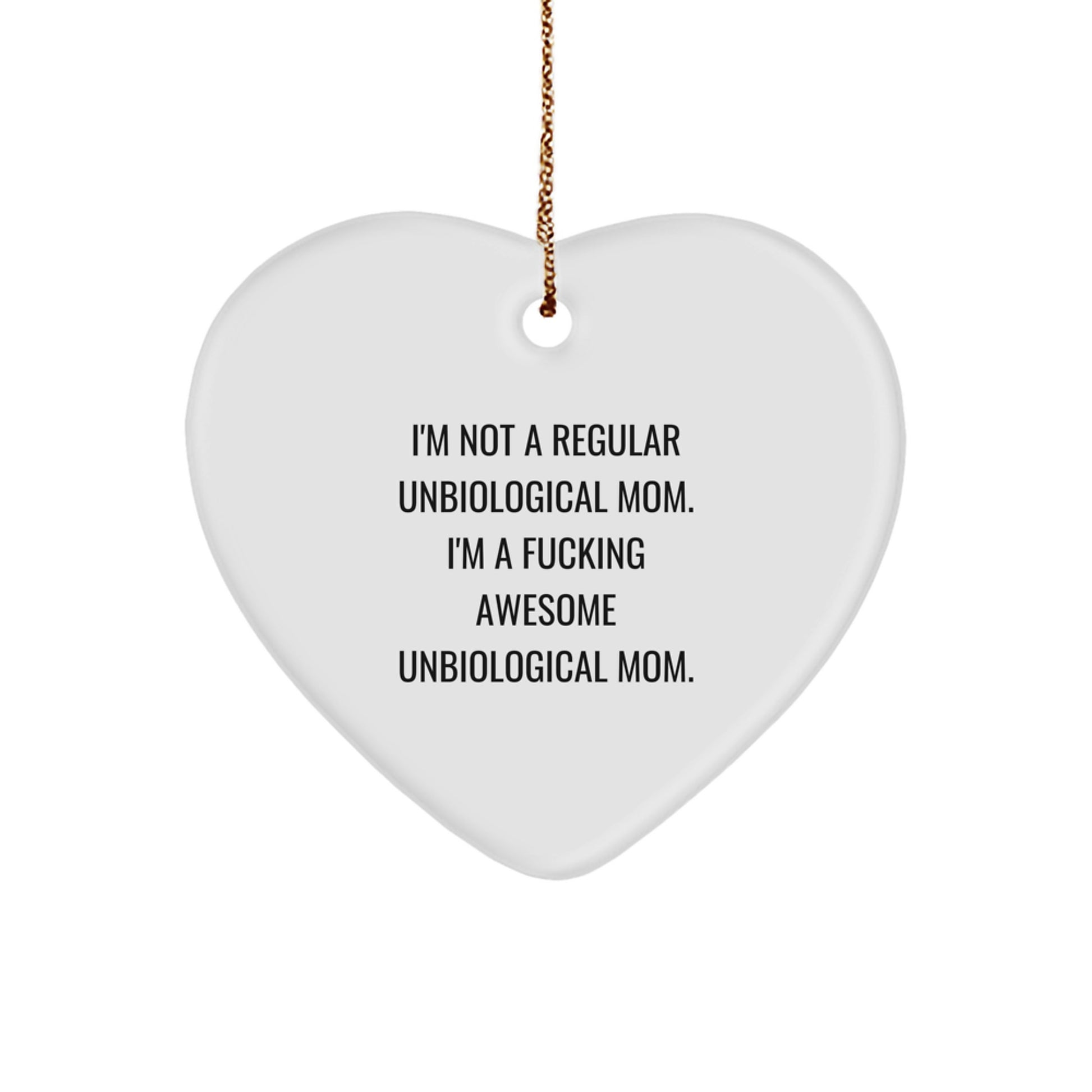 Funny Unbiological Mom Gifts - Heart Ornament for Unbiological Mom, I'm Not A Regular Unbiological Mom. I'm A F--king Awesome Unbiological Mom., Christmas Unique Gifts from Family to Unbiological Mom - Image 1