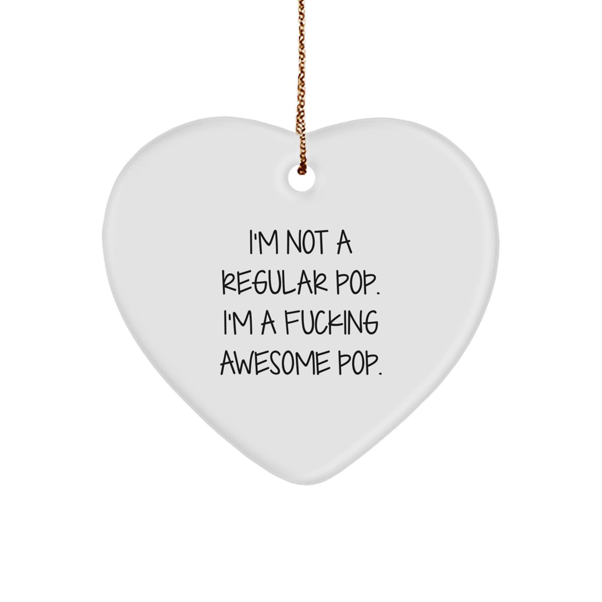 Funny Pop Gifts for Men Women Friends Family - I'm Not A Regular Pop. I'm A F--king Awesome Pop. Heart Ornament - Image 1