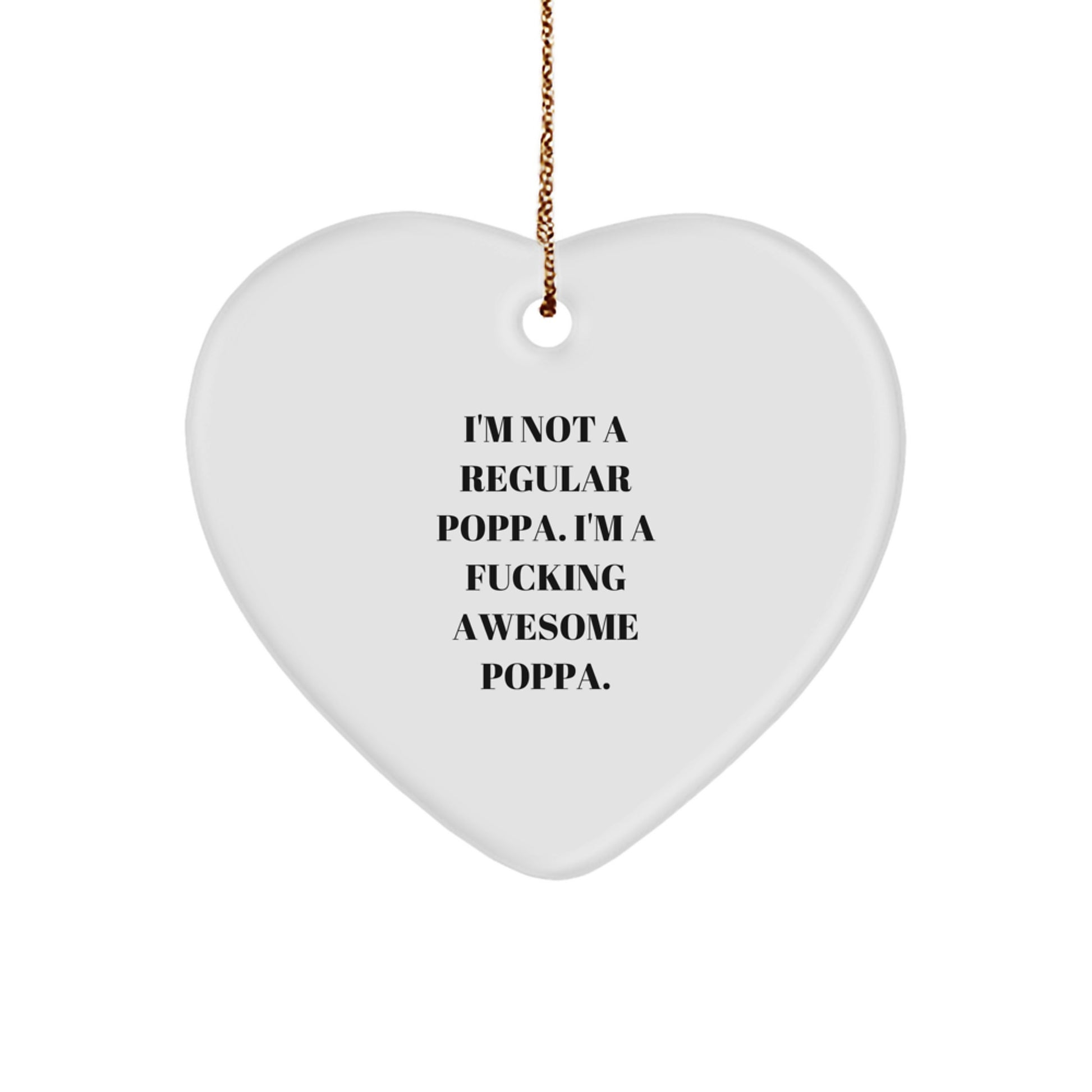 Funny Poppa Gifts for Men, Heart Ornament with 'I'm Not A Regular Poppa. I'm A F--king Awesome Poppa.' Quote, Christmas Unique Gifts from Family - Image 1