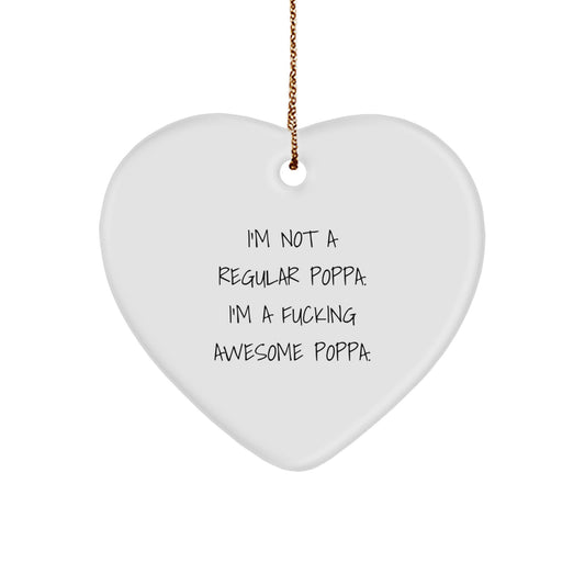 Funny Poppa Heart Ornament, Gifts from Men to Poppa, 'I'm Not A Regular Poppa. I'm A F--king Awesome Poppa.', Christmas Unique Gifts for Poppa - Image 1