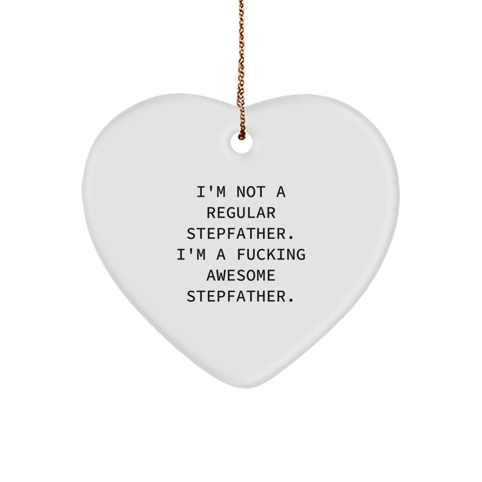 Funny Stepfather Gifts from Men to Stepfather - Heart Ornament with 'I'm Not A Regular Stepfather. I'm A F--king Awesome Stepfather.' Quote for Christmas Unique Gifts - Image 1