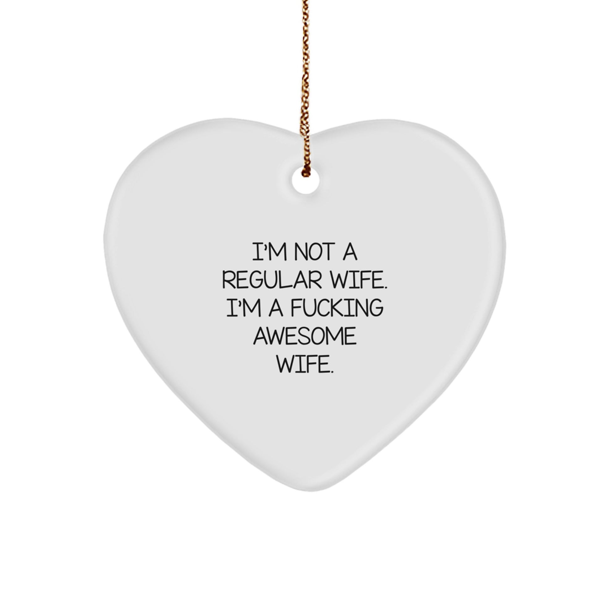 Funny Wife Gifts, I'm Not A Regular Wife. I'm A F--king Awesome Wife., Heart Ornament, Christmas Unique Gifts from Men to Wife, Gifts for Wife - Image 1