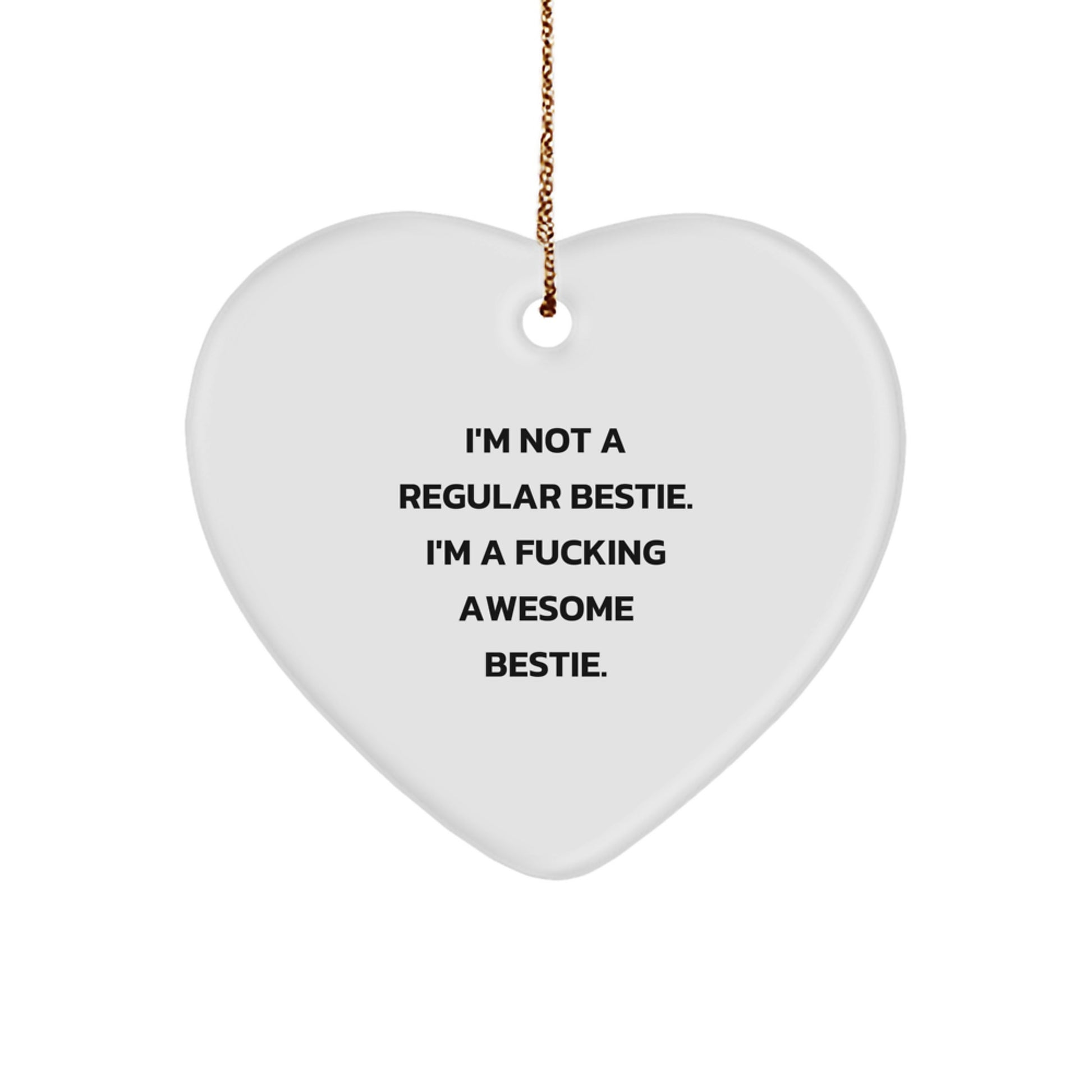 Funny Bestie Gifts for Bestie from Bestie - Heart Ornament with 'I'm Not A Regular Bestie. I'm A F--king Awesome Bestie.' Quote - Christmas Unique Presents - Image 1
