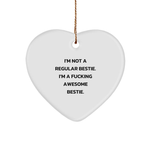 Funny Bestie Gifts for Bestie from Bestie - Heart Ornament with 'I'm Not A Regular Bestie. I'm A F--king Awesome Bestie.' Quote - Christmas Unique Presents - Image 1