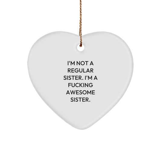 Funny Sister Heart Ornament, Gifts from Men, Unique Christmas Unique Gifts for Sister, I'm Not A Regular Sister. I'm A F--king Awesome Sister. - Image 1