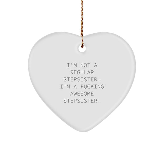 Funny Stepsister Gifts, I'm Not A Regular Stepsister. I'm A F--king Awesome Stepsister., Heart Ornament for Christmas, Gifts from Family, Gifts for Stepsister - Image 1