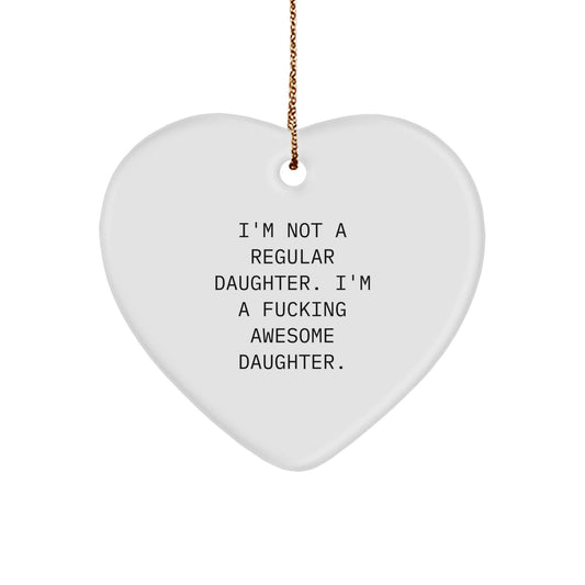 Funny Daughter Gifts for Her, 'I'm Not A Regular Daughter. I'm A F--king Awesome Daughter.' Heart Ornament, White Color, Christmas Decorations from Family - Image 1