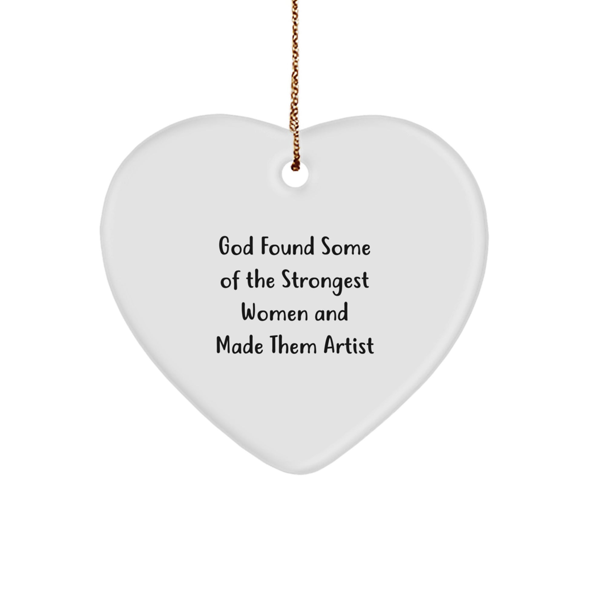 Funny Artist Gifts from Friends, Heart Ornament, 'God Found Some Of The Strongest Women And Made Them Artist' Christmas Unique Gifts for Artist Women - Image 1