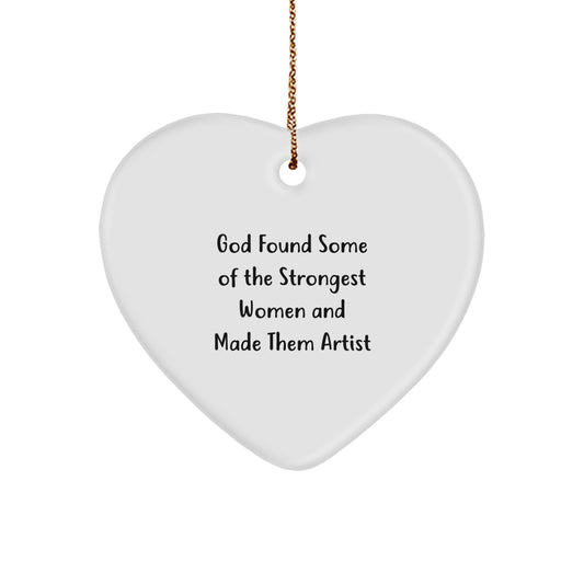 Funny Artist Gifts from Friends, Heart Ornament, 'God Found Some Of The Strongest Women And Made Them Artist' Christmas Unique Gifts for Artist Women - Image 1