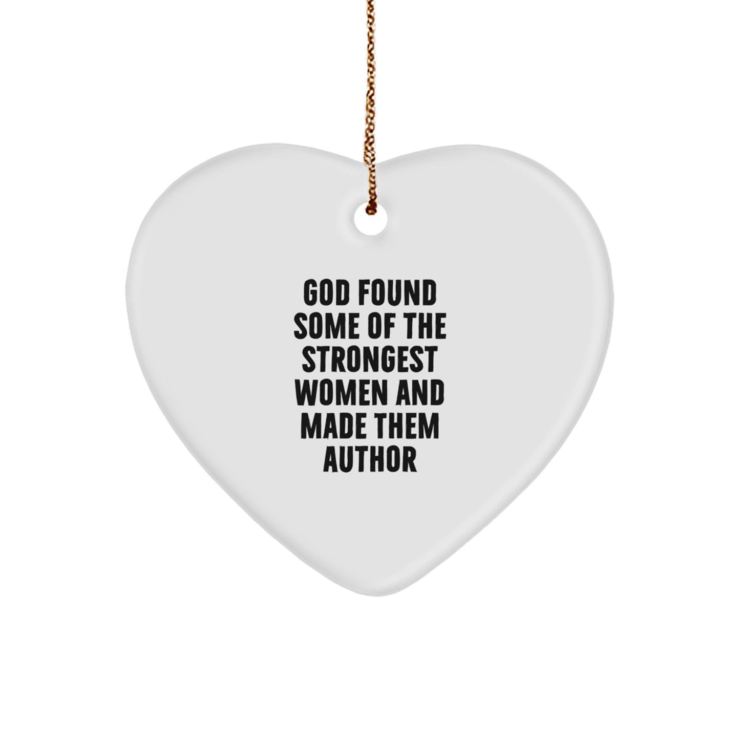 Author Heart Ornament, Funny Quote 'God Found Some Of The Strongest Women And Made Them Author', Gifts from Women to Author, Unique Christmas Unique Gifts - Image 1