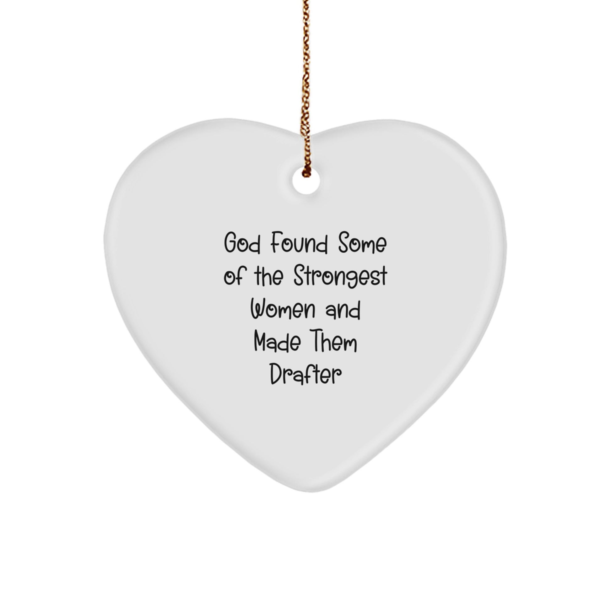 Funny Drafter Gifts, God Found Some Of The Strongest Women And Made Them Drafter, Heart Ornament for Drafter, Gifts from Men, Gifts for Drafter, Christmas Unique Symbols - Image 1