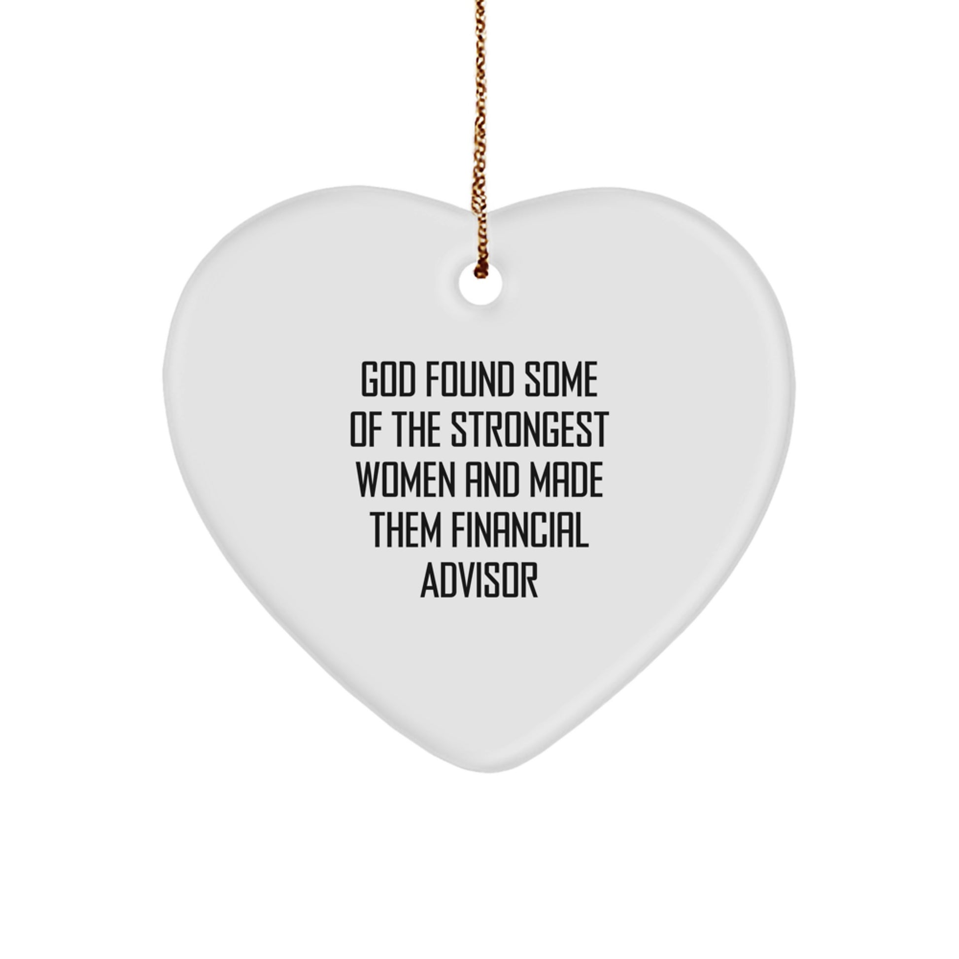 Funny Financial Advisor Gifts from Friends for Christmas - 'God Found Some Of The Strongest Women And Made Them Financial Advisor' Heart Ornament - Image 1