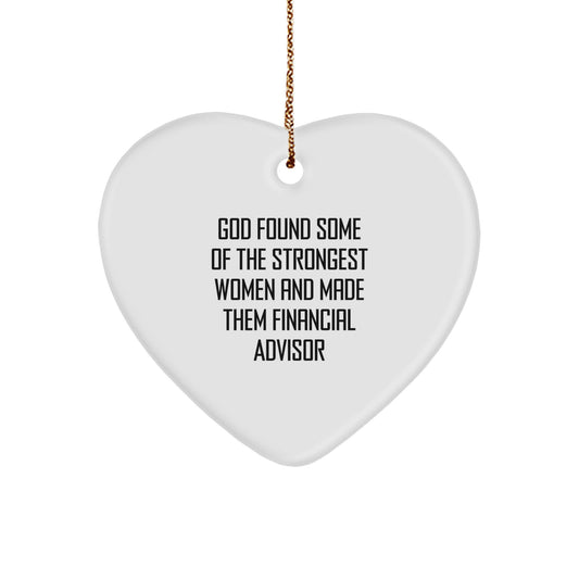 Funny Financial Advisor Gifts from Friends for Christmas - 'God Found Some Of The Strongest Women And Made Them Financial Advisor' Heart Ornament - Image 1
