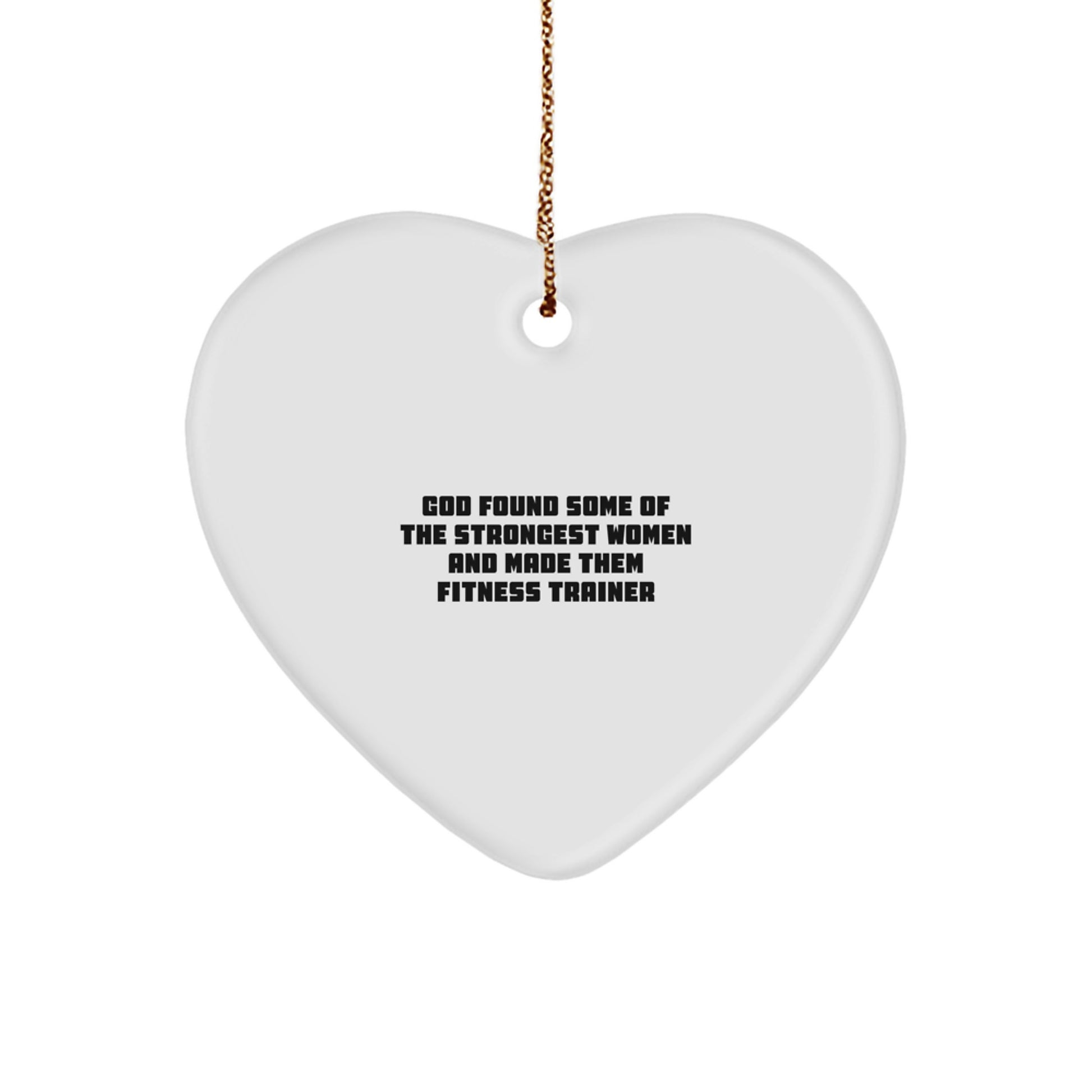 Funny Fitness Trainer Gifts from God, Heart Ornament for Strong Women, Christmas Decor with 'God Found Some Of The Strongest Women And Made Them Fitness Trainer' Quote, Gifts for Fitness Trainers - Image 1