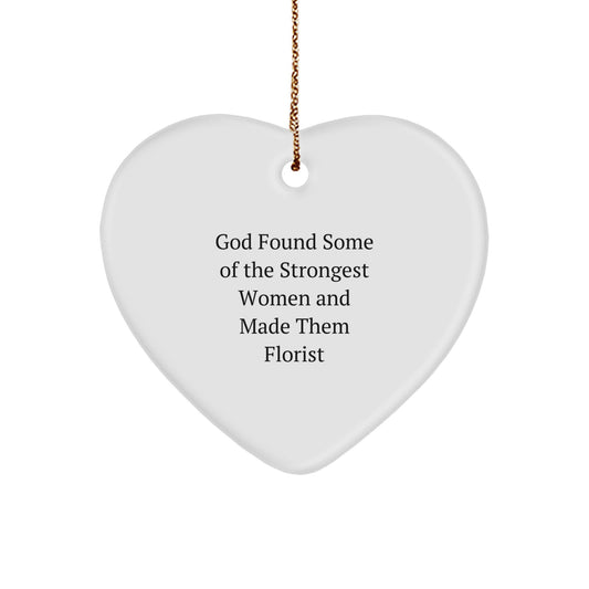 Funny Inspirational Florist Gifts from Women to Women, Heart Ornament for Christmas - 'God Found Some Of The Strongest Women And Made Them Florist' - Image 1