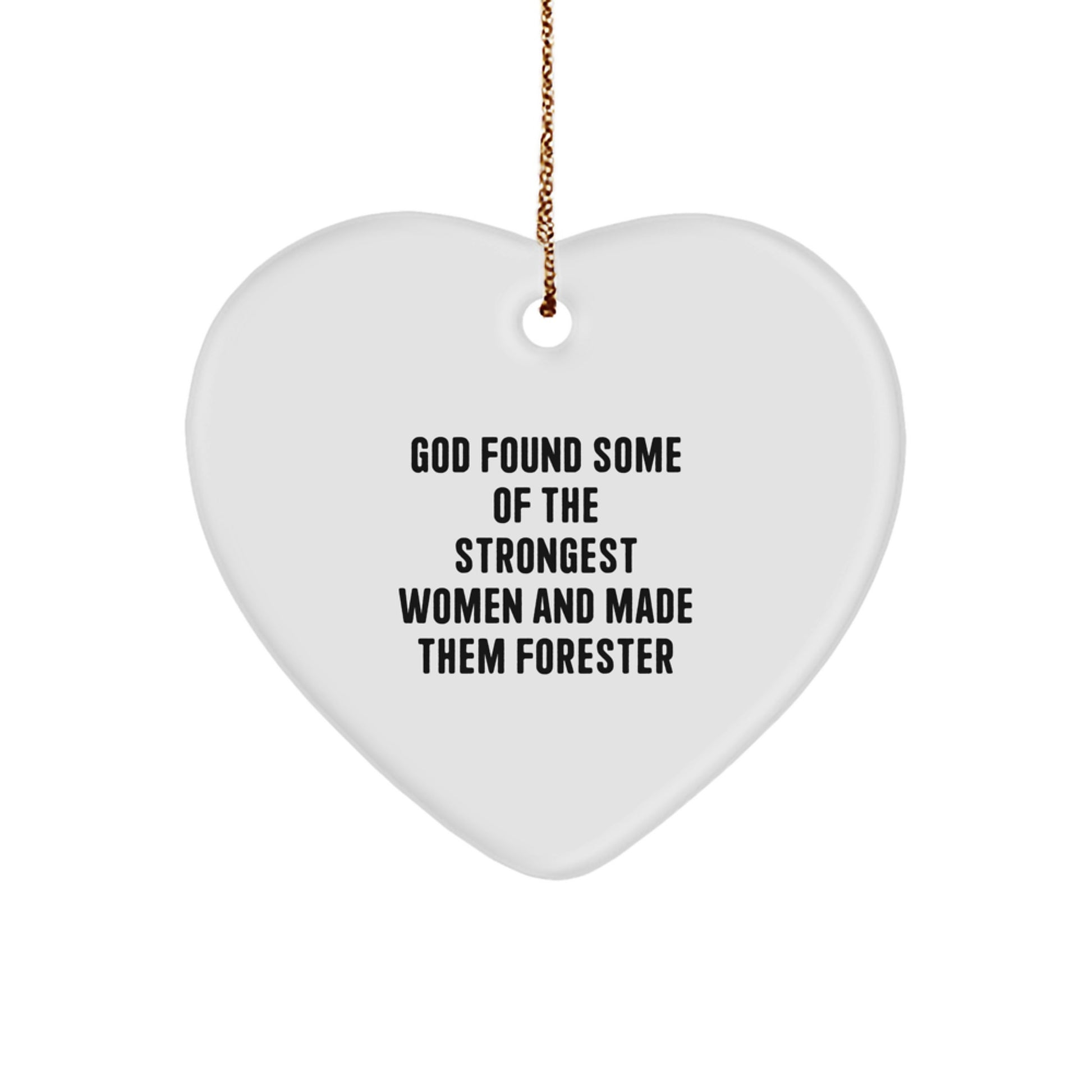 Forester Gifts from Men - Funny Heart Ornament, 'God Found Some Of The Strongest Women And Made Them Forester' Quote, Christmas Unique Gifts for Forester - Image 1
