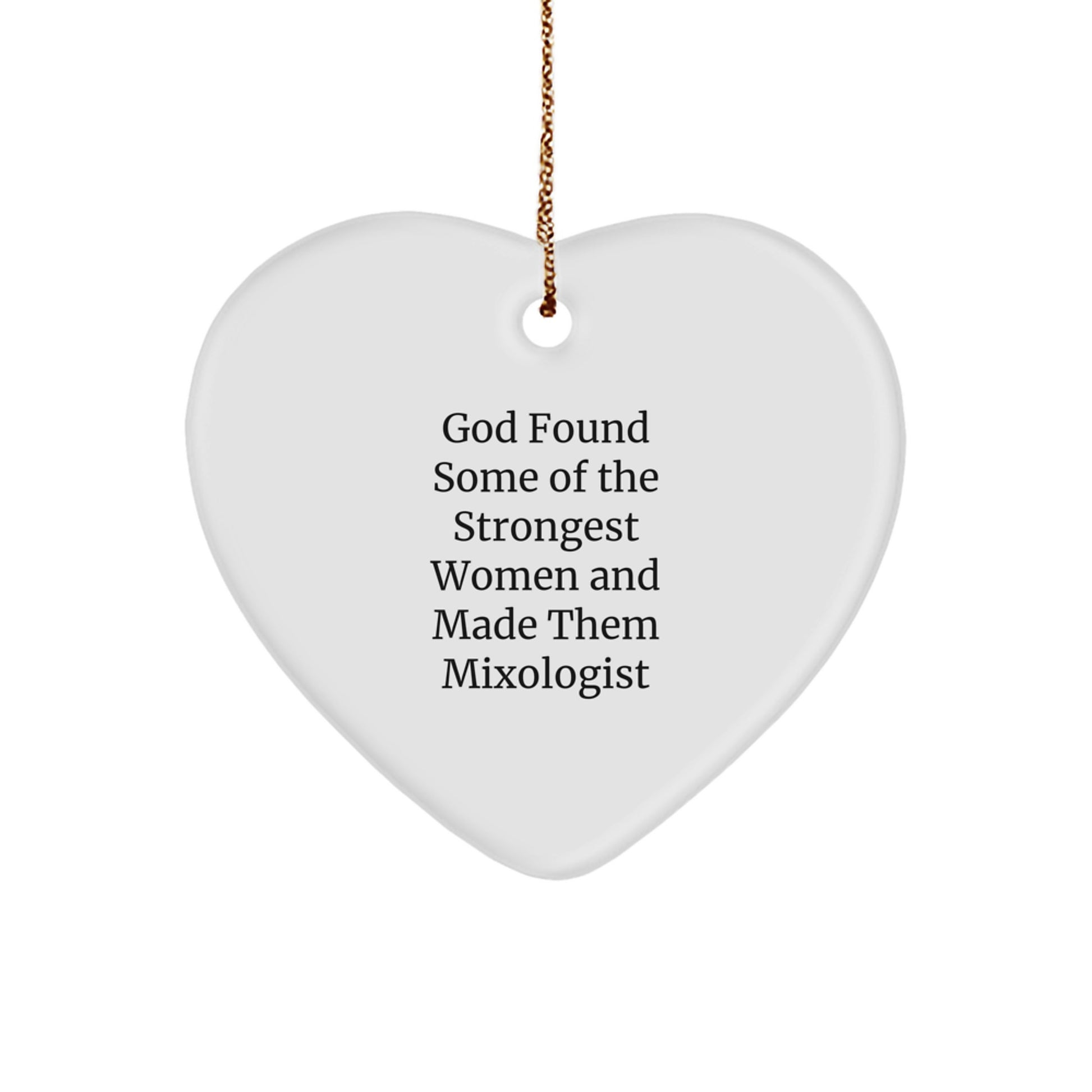 Funny Mixologist Gifts from Men to Women, Heart Ornament for Christmas Decor, God Found Strongest Women Made Them Mixologists - Unique Heart Shaped Decor - Image 1