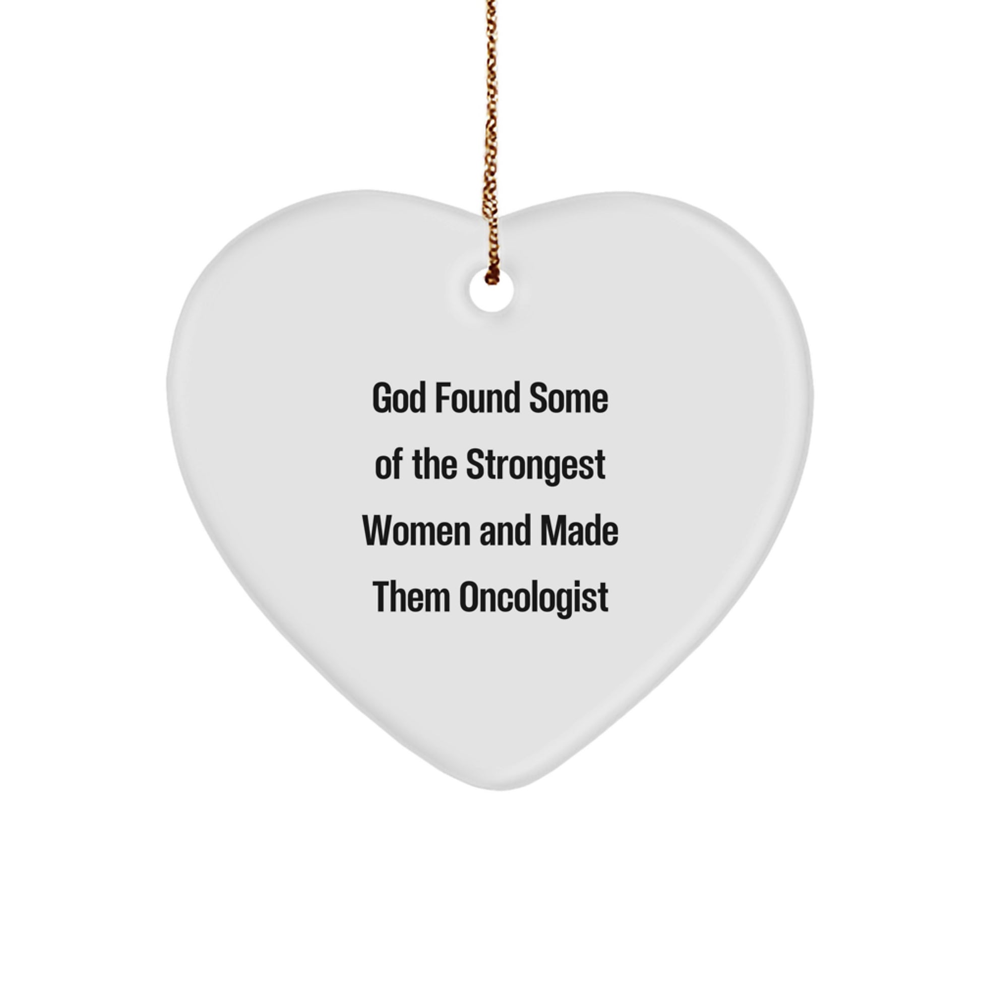 Funny Heart Ornament Gifts from Friends and Family for Oncologist Women, Christmas Unique Gifts for Oncologist Men, God Found Some of the Strongest Women and Made Them Oncologist - Image 1