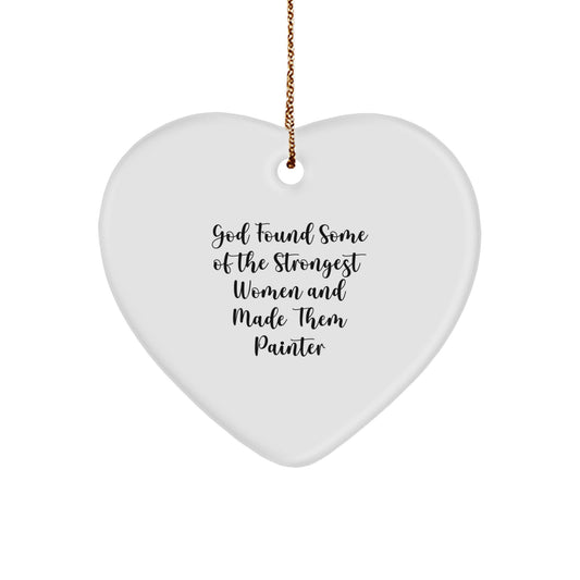 Funny Painter Gifts from Women, Inspirational Women Gifts for Painter at Christmas, Heart Ornament with Quote 'God Found Some Of The Strongest Women And Made Them Painter' - Image 1