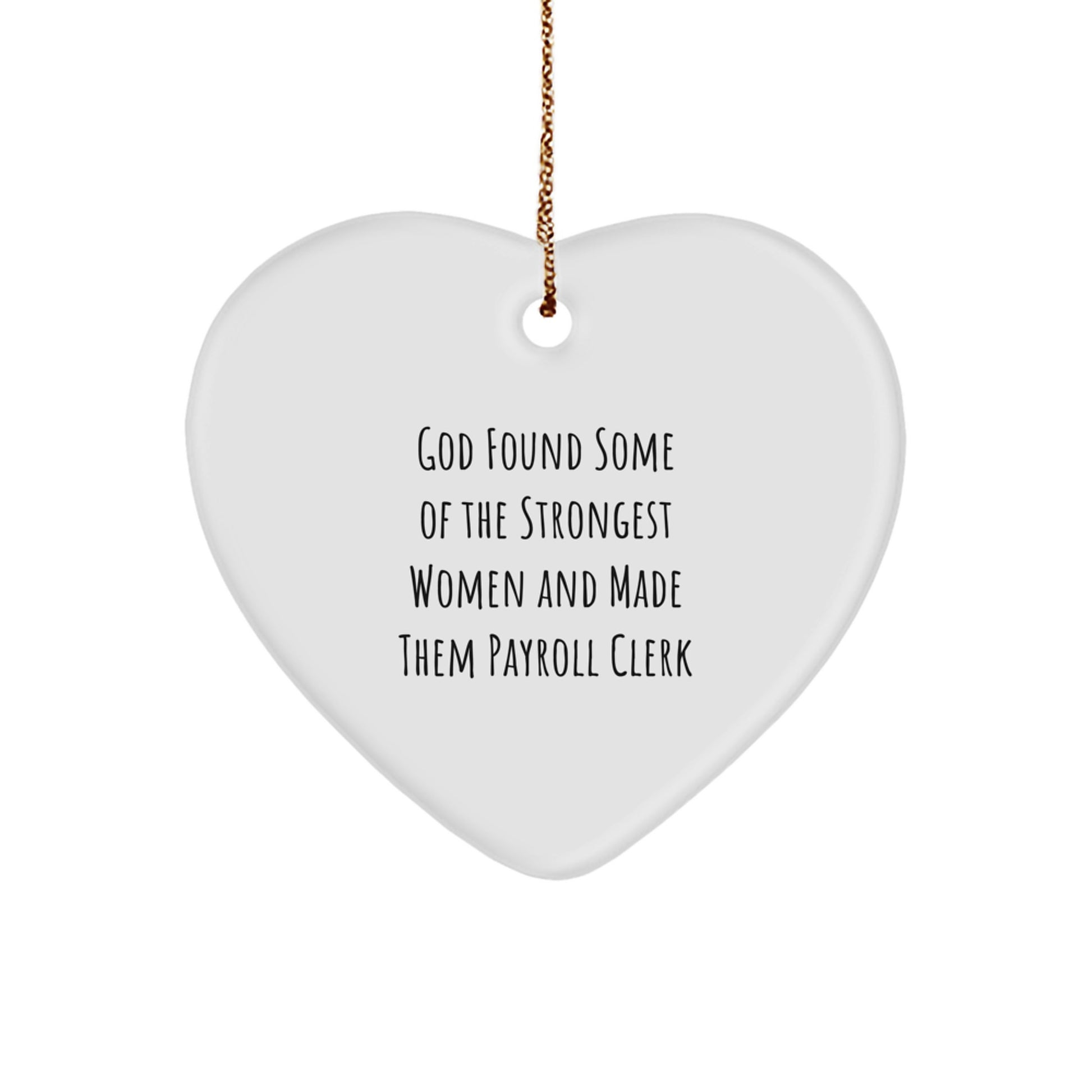 Funny Payroll Clerk Gifts from Women, Heart Ornament, 'God Found Some Of The Strongest Women And Made Them Payroll Clerk' Quote, Christmas Unique Gifts for Payroll Clerk - Image 1