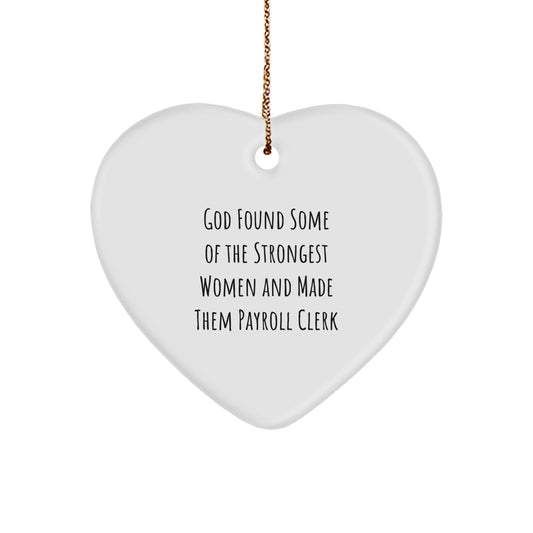 Funny Payroll Clerk Gifts from Women, Heart Ornament, 'God Found Some Of The Strongest Women And Made Them Payroll Clerk' Quote, Christmas Unique Gifts for Payroll Clerk - Image 1
